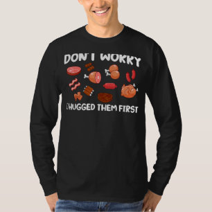 肉のカッターは心配しない私は最初のバッチ彼らを抱きしめた Tシャツ