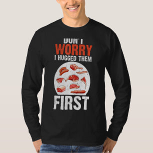肉のカッターは心配しない私は最初のバッチ彼らを抱きしめた Tシャツ