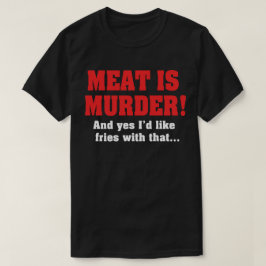 肉は殺人! フライドポテトもお願いします Tシャツ