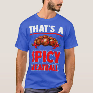 肉ボールとチリの皮でスパイシーなミートボール Tシャツ