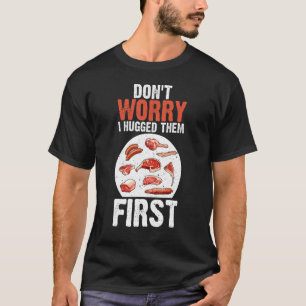 肉切り器は、私が最初に彼らを抱きしめたのを心配しない Tシャツ