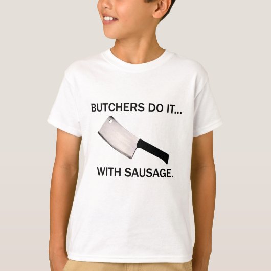 肉屋はそれを... ソーセージでやる。 Tシャツ (正面)
