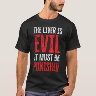 肝臓は悪い罰を受けなければならない13 Tシャツ
