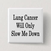 肺がんは私を鈍化させるだけだ 缶バッジ (正面)