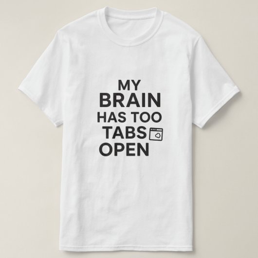 "脳がタブ多すぎ" 面白いテクノロジーユーモア Tシャツ (デザイン正面)