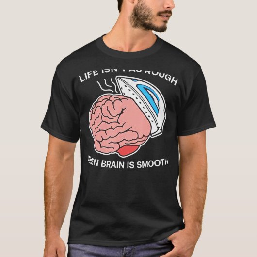 脳が滑らかな時の人生Isnu2019tは荒い Tシャツ (正面)