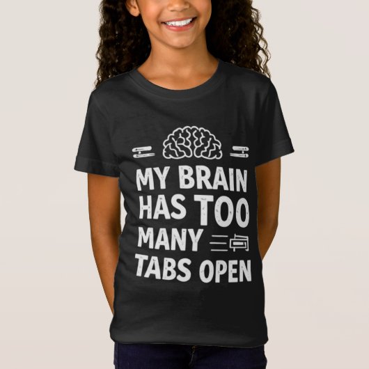 「脳のタブが開きすぎ」面白い女の子Tシャツ Tシャツ (正面)