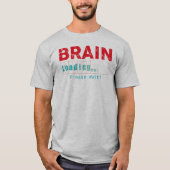 脳の負荷お待ちください | Tシャツデザイン Tシャツ (正面)