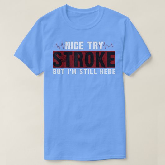 脳卒中おもしろい生き残りナイストライ脳卒中が私はまだ Tシャツ (デザイン正面)