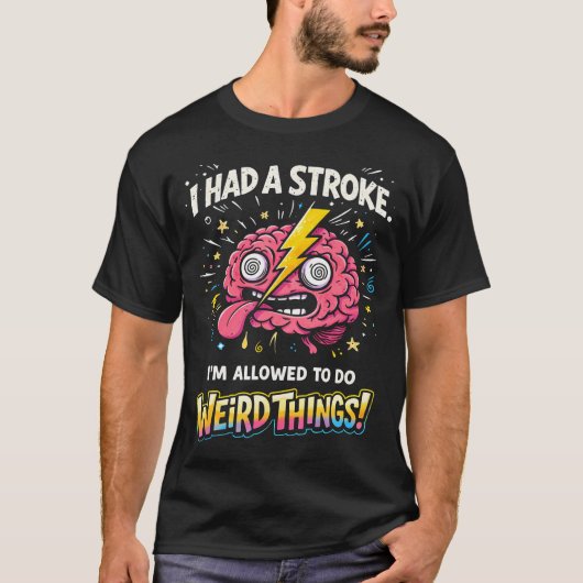 脳卒中を経験した私は、奇妙なことをしても許されている Tシャツ (正面)