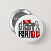 脳腫瘍私は私のための灰色を6.2身に着けています 缶バッジ (正面&裏面)