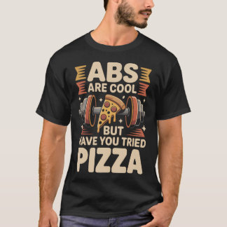 腹筋は素敵だけどピザは試した?おもしろTシャツ Tシャツ
