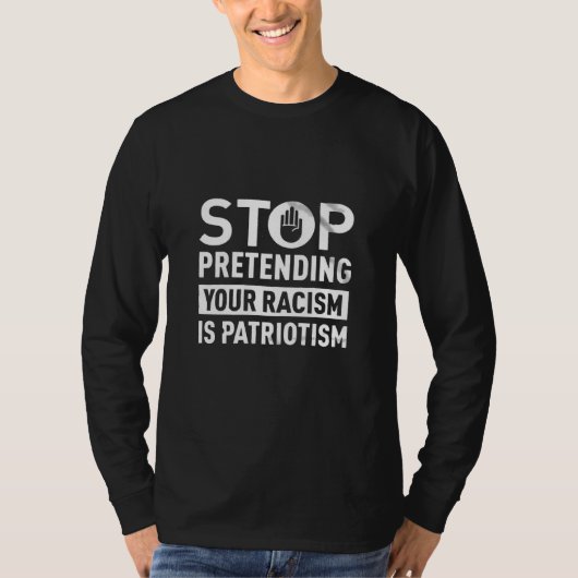 自ストップ然の人種差別を装うことは愛国心だ Tシャツ (正面)