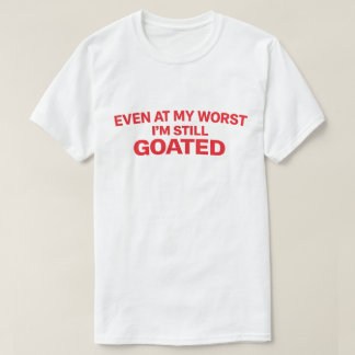 自信に満ちた名言「私が最低な時でも、私はまだGOATだ」 Tシャツ