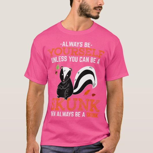 自分がスカンクになれないかぎり自分でいなさい Tシャツ (正面)
