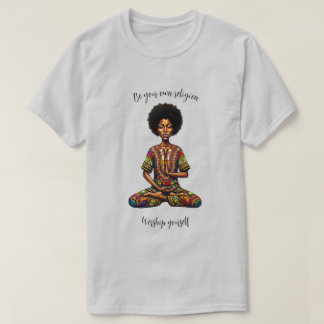 自分が信じるものを信じ、自分を崇めよ Tシャツ