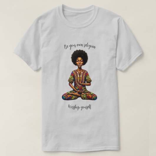 自分が信じるものを信じ、自分を崇めよ Tシャツ (デザイン正面)