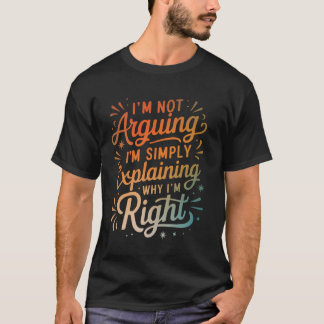 自分が正しい理由を単に説明しているわけではない Tシャツ