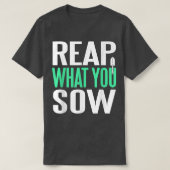 自分が蒔いたものを刈り取る素晴らしプレゼント Tシャツ (デザイン正面)
