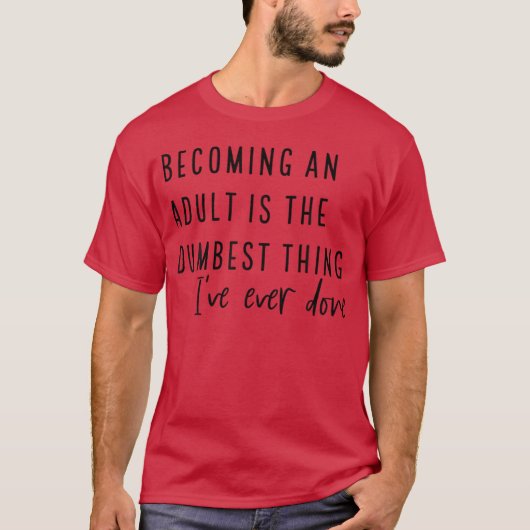 自分が～になるって人生で一番馬鹿げたこと Tシャツ (正面)