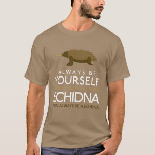 自分がechidnaになれないかぎり、いつも自分でいなさい tシャツ