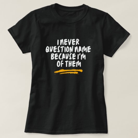 自分たちの仲間だと思って名前を疑うことはない Tシャツ (デザイン正面)