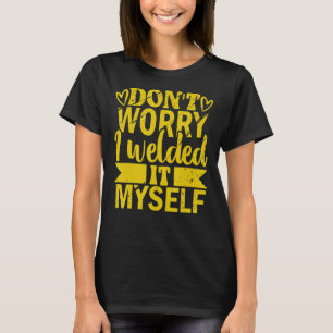 自分で車に溶接したのを心配するな Tシャツ