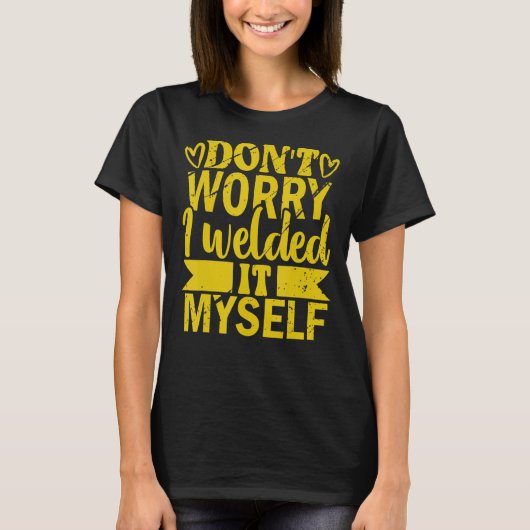 自分で車に溶接したのを心配するな Tシャツ (正面)