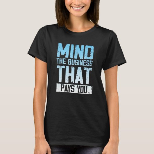 自分に払う仕事に気を付けなさい Tシャツ (正面)