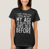 自分の年齢に合った振る舞い方がわかりません。経験したことがないので Tシャツ (正面)