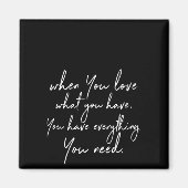 自分の持っている物を好きなら、自分の持っている物すべてを持っている マグネット (正面)