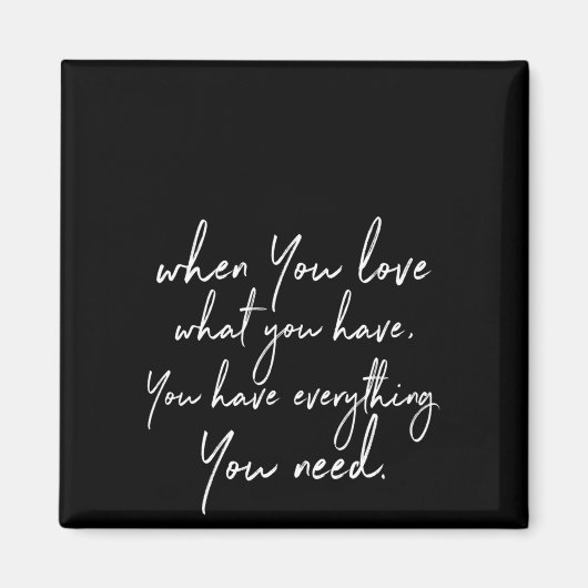 自分の持っている物を好きなら、自分の持っている物すべてを持っている マグネット (正面)