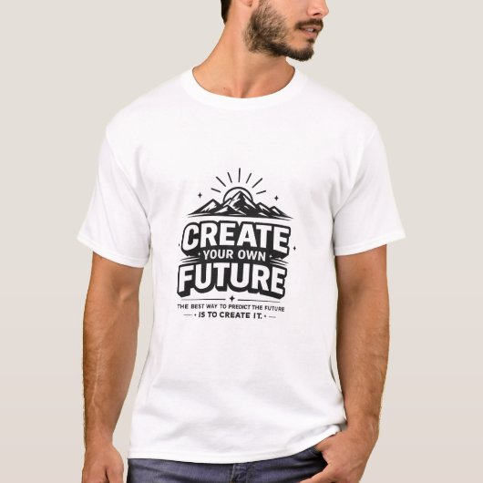 自分の未来を創造せよ - 動機付けと成功の心 Tシャツ (正面)