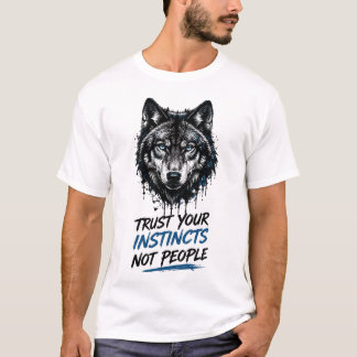 自分の直感を信じろ 人を信じるな - 力強いオオカミデザイン Tシャツ