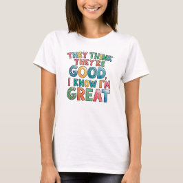 自分はいいと思ってるみたいだけど、私の方がもっとすごいんだ Tシャツ