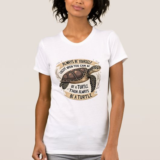 自分らしく生きよう。カメにでもなれるなら別ね。 Tシャツ (正面)