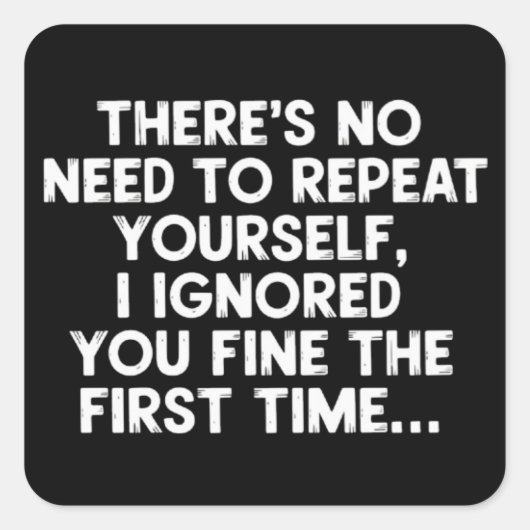 自分を繰り返す必要なし 私はあなたを無視した 面白い名言 スクエアシール (正面)