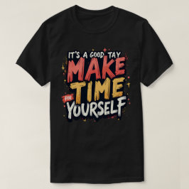 自分自身のための時間を作る良い一日です Tシャツ