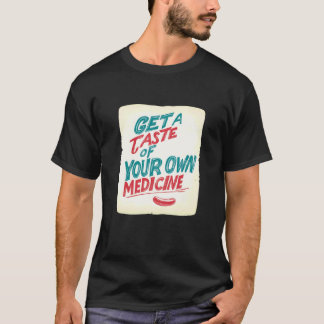 自分自身の薬の味を経験しろ 白痴向けステッカー Tシャツ