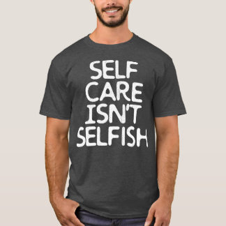 自分自身を大切にすることは利己的ではない Tシャツ