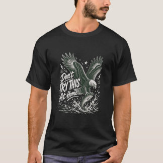 自宅では真似しないでくださいイーグルフィッシングTシャツ Tシャツ