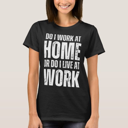自宅で仕事をしているのか、職場で生活しているのか リモートワーク Tシャツ (正面)