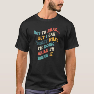 自慢はしないでも忘れ今の事は出来る Tシャツ