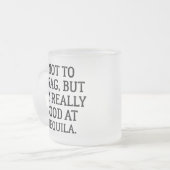 自慢はしないでテキーラが得意なんだ フロストグラスマグカップ (正面左)