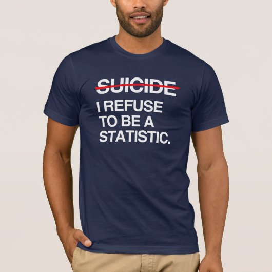 自殺を終わらせよう 私は統計になることを拒む Tシャツ (正面)