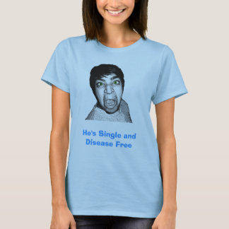 自由な彼は独身の、病気です Tシャツ