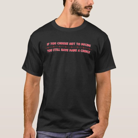 自由意志の引用文もしあなたがラッシュを決定しないように選択 Tシャツ (正面)