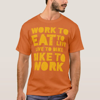 自転車食べに食べ乗って生きるために働く Tシャツ