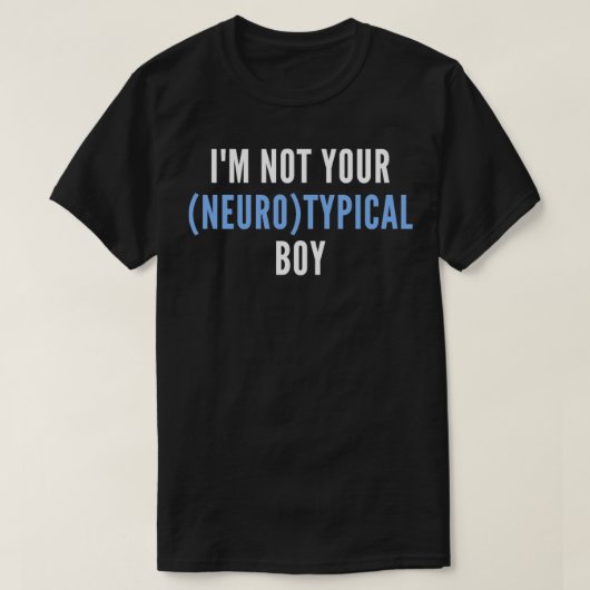 自閉症おもしろいの引用文Im Not Your Neurotypical Boy Tシャツ (デザイン正面)