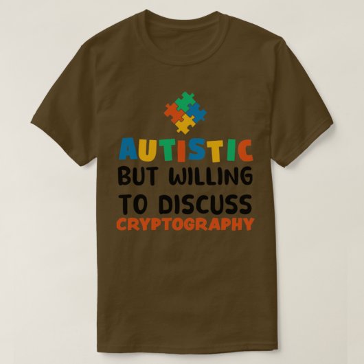 自閉症だがCryptography Authisについて議論する意志がある Tシャツ (デザイン正面)